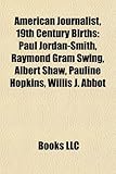 American Journalist, 19th Century Births: Paul Jordan-Smith, Raymond Gram Swing, Albert Shaw, Pauline Hopkins, Willis J. Abbot-