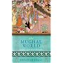 The Mughal World: India's Tainted Paradise