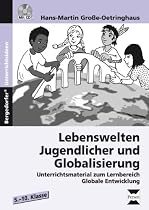 Lebenswelten Jugendlicher und Globalisierung: Unterrichtsmaterial zum Lernbereich Globale Entwicklung