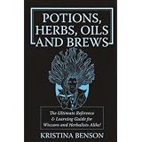 Potions, Herbs, Oils and Brews: Wicca Potions, Wiica Herbs, Wicca Oils and Wicca Brews for The Solitary Wiccan Practitioner