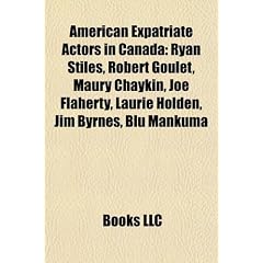 American Expatriate Actors in Canada: Ryan Stiles, Robert Goulet, Maury Chaykin, Joe Flaherty, Laurie Holden, Jim Byrnes, Blu Mankuma