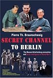 SECRET CHANNEL TO BERLIN: The Masson-Schellenberg Connection and Swiss Intelligence in World War II