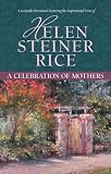 A Celebration Of Mothers (Helen Steiner Rice Collection)