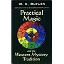 Practical Magic and the Western Mystery Tradition: A Collection of Previously Unpublished Works Spanning the Magical Career of W.E.Butler