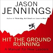 Hit the Ground Running: A Manual for New Leaders | [Jason Jennings]
