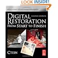 Digital Restoration from Start to Finish, Second Edition: How to repair old and damaged...