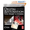 Digital Restoration from Start to Finish, Second Edition: How to repair old and damaged photographs