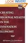 Creating Regional Wealth in the Innovation Economy: Models, Perspectives, and Best Practices