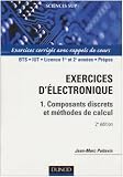 �lectronique, tome 1 : Composants discrets et m�thodes de calcul - Exercices corrig�s avec rappels de cours