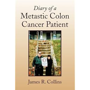 Click here to buy Diary of a Metastic Colon Cancer Patient by James R Collins.