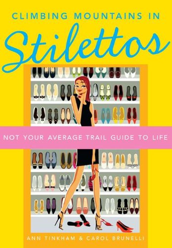 Climbing Mountains in Stilettos: Not Your Average Trail Guide to Life