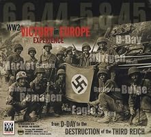 WW2 Victory in Europe Experience: From D-Day to the Destruction of theThird Reich