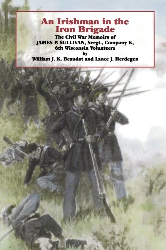 An Irishman in the Iron Brigade: The Civil War Memoirs of James P. Sullivan (The Irish in the Civil War)