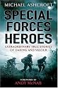 Special Forces Heroes: Extraordinary True Stories of Daring and Valour