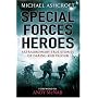 Special Forces Heroes: Extraordinary True Stories of Daring and Valour