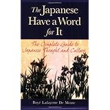 The Japanese Have a Word for It: The Complete Guide to Japanese Thought and Culture