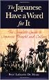The Japanese Have a Word for It: The Complete Guide to Japanese Thought and Culture