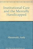 Institutional care and the mentally handicapped : the mental handicap hospital