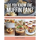 do you know the muffin pan 100 fun easy to make muffin pan meals