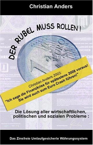 Produkt-Bild: Der Rubel muss rollen: Die L&ouml;sung aller wirtschaftlichen, politischen und sozialen Probleme