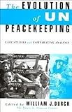 The evolution of UN peacekeeping : case studies and comparative analysis
