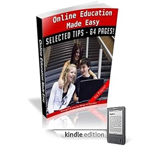 Online Education Made Easy - A Complete Guide That Clearly Explains The Whole Electronic Degree Process And How You Can Get It! A+ (62 Pages)