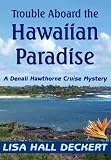 Trouble Aboard the Hawaiian Paradise: A Denali Hawthorne Cruise Mystery (Denali Hawthorne Mysteries)