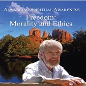 Advancing Spiritual Awareness: Freedom: Morality and Ethics | [David R. Hawkins]