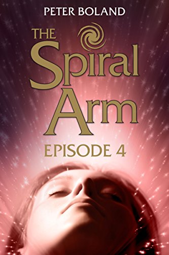 The Spiral Arm - Episode 4 (The Dystopian Serial Adventure), by Peter Boland