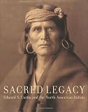 Sacred Legacy: Edward S. Curtis and the North American Indian (0743203747) by Curtis, Edward S.