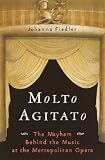 Molto Agitato: The Mayhem Behind the Music at the Metropolitan Opera