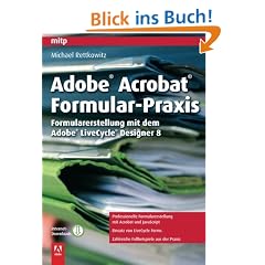 Adobe Acrobat Formular-Praxis: Formularerstellung mit dem Adobe LiveCycle Designer 8 (mitp Grafik)