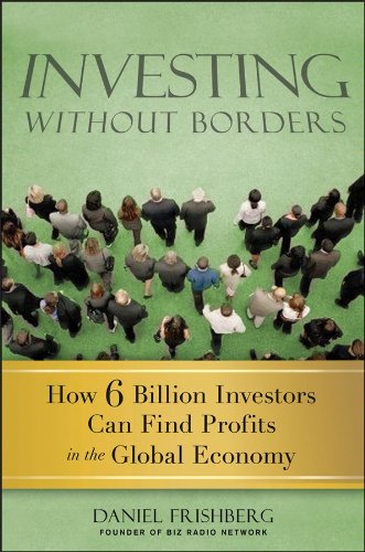 Investing Without Borders: How Six Billion Investors Can Find Profits in the Global Economy