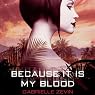 Because It Is My Blood