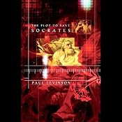 The Plot to Save Socrates | [Paul Levinson]