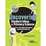 uncovering student ideas in primary science volume 1 25 new formative assessment probes for grades k 2 pb335x1