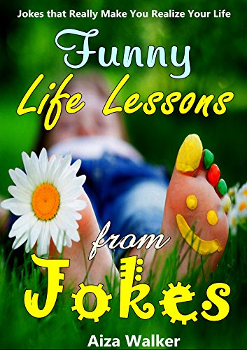 Funny Life Lessons from Jokes: Jokes that Really Make You Realize Your Life