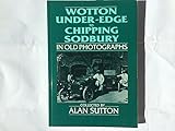 Wotton-under-Edge to Chipping Sodbury in old photographs