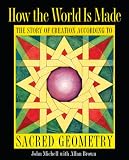 How the World Is Made: The Story of Creation according to Sacred Geometry