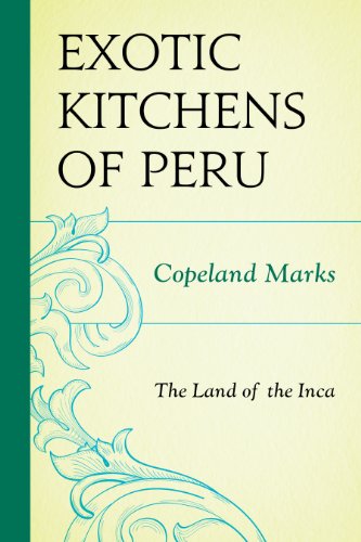 The Exotic Kitchens of Peru: The Land of the Inca