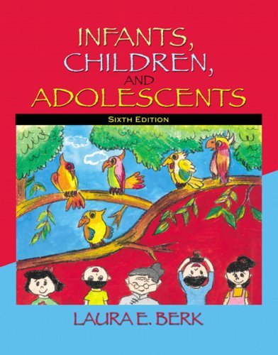 By Laura E. Berk - Infants, Children, and Adolescents: 6th (sixth) Edition