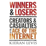 Winners and Losers: Creators and Casualties in the Age of the Internet