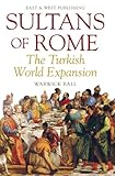 Sultans of Rome : the Turkish world expansion