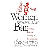 women before the bar gender law and society in connecticut 1639 1789 published for the omohundro institute