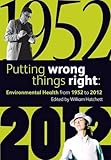 Putting wrong things right : environmental health from 1952 to 2012