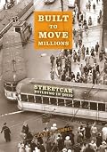 Built to Move Millions: Streetcar Building in Ohio (Railroads Past and Present)