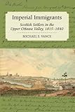 Imperial immigrants : Scottish settlers in the Upper Ottawa Valley, 1815-1840