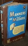 Manners For Millions A Correct, Up-To-The-Minute Code Of Pleasing Personal Habits For Men And Women In Everyday Business And Social Life.