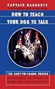How To Teach Your Dog To Talk: 125 Easy-To-Learn Tricks Guaranteed To Entertain Both You And Your Pet