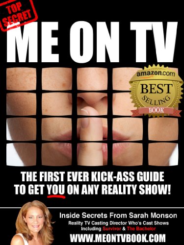 Me On TV: The First Ever Kick-Ass Guide To Get You On Any Reality Show